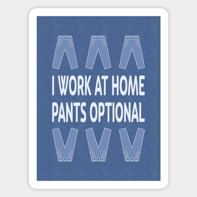 I Work at Home. Pants Optional Magnet by UltraQuirky